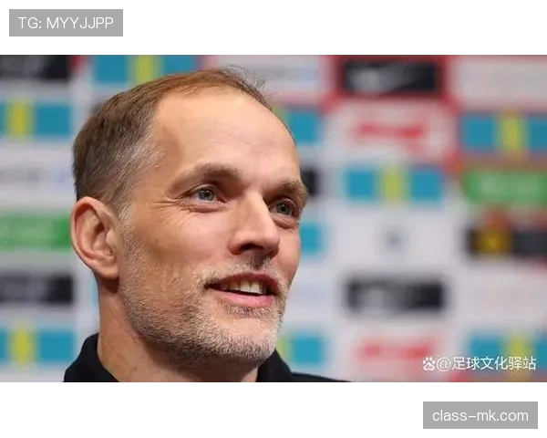 图赫尔执教球队表现回暖，战术调整初见成效引发关注